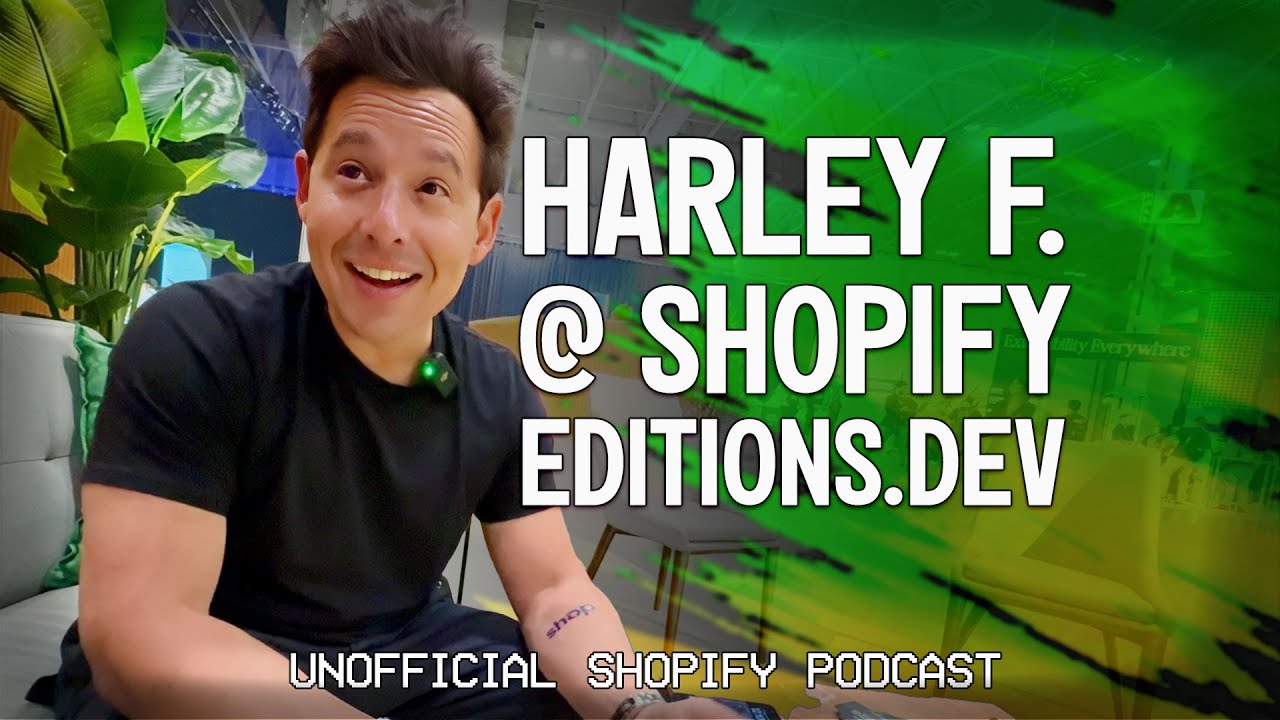 Shopify Editions.dev 2024: Insights with Harley Finkelstein | The Unofficial Shopify Podcast