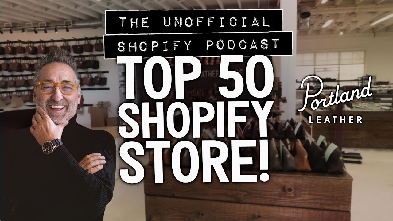 How Portland Leather Became a 'Top 50' Shopify Store | The Unofficial Shopify Podcast