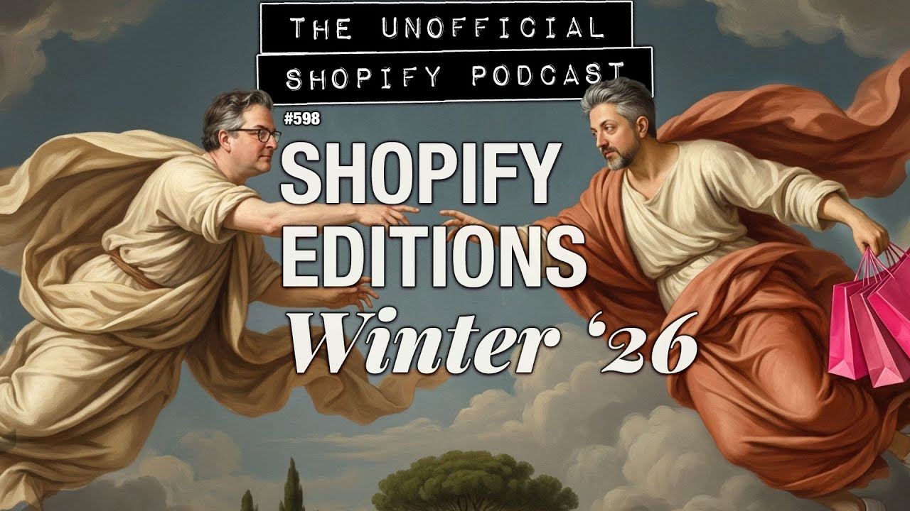 Shopify Editions Winter '26: What Matters | The Unofficial Shopify Podcast