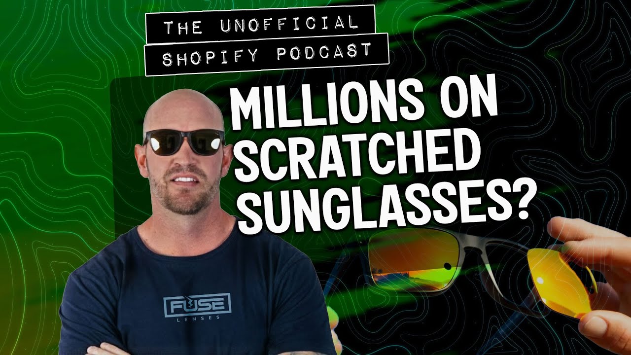 How Fuse Lenses Turned Scratched Sunglasses Into an 8-Figure Brand | The Unofficial Shopify Podcast